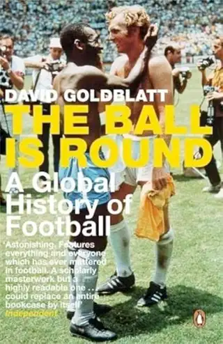 Portada del libro The Ball is Round A Global History of Soccer de David Goldblatt